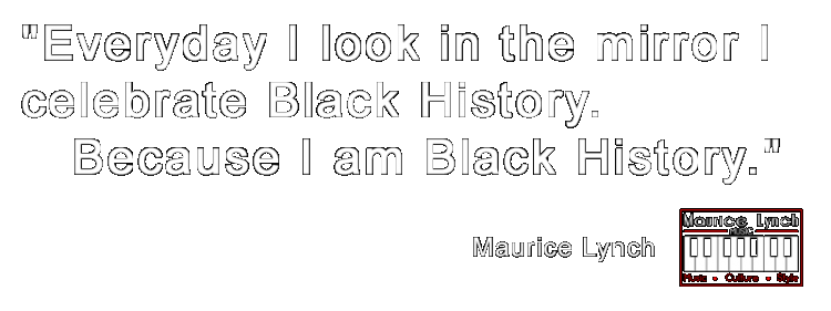 Maurice Lynch Music - Celebrates Black History Month - Black History Is More Than a Month.